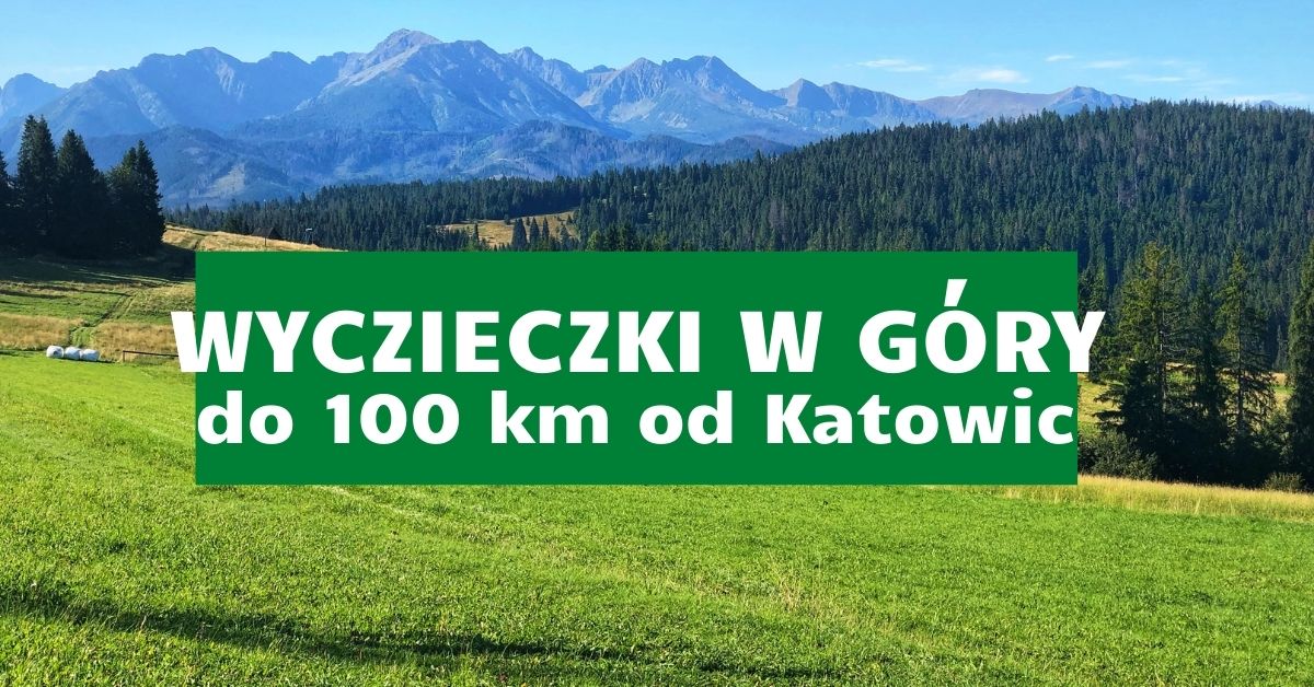 Wycieczki w góry 100 kilometrów od Katowic
